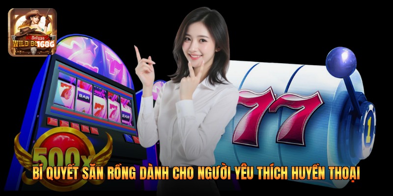 Bí Quyết Săn Rồng Dành Cho Người Yêu Thích Huyền Thoại