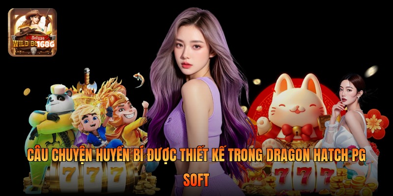 Câu chuyện huyền bí được thiết kế trong Dragon Hatch PG Soft
