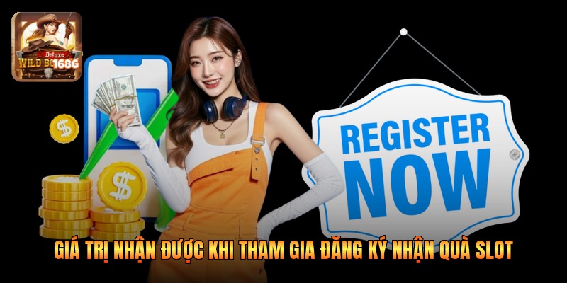 Giá trị nhận được khi tham gia đăng ký nhận quà slot