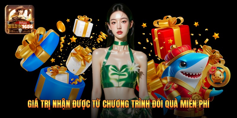 Giá trị nhận được từ chương trình đổi quà miễn phí