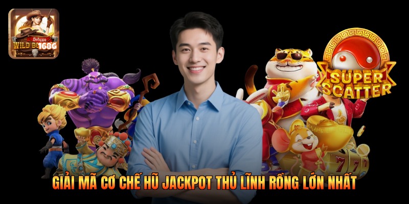 Giải mã cơ chế hũ jackpot thủ lĩnh rồng lớn nhất