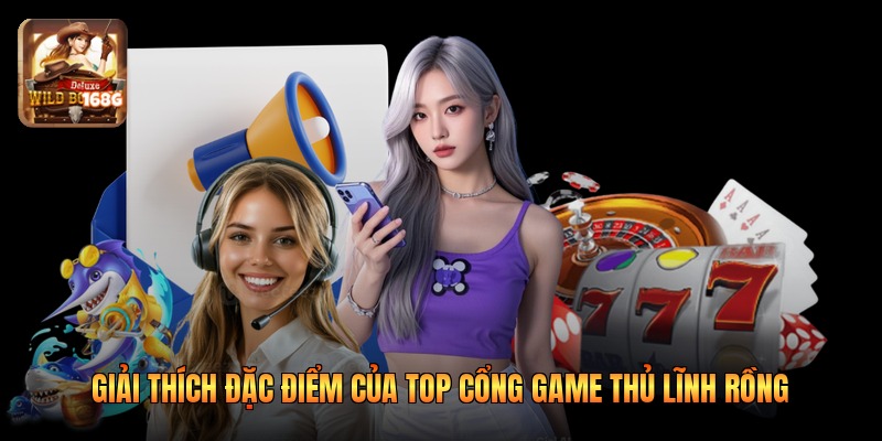 Giải thích đặc điểm của top cổng game thủ lĩnh rồng