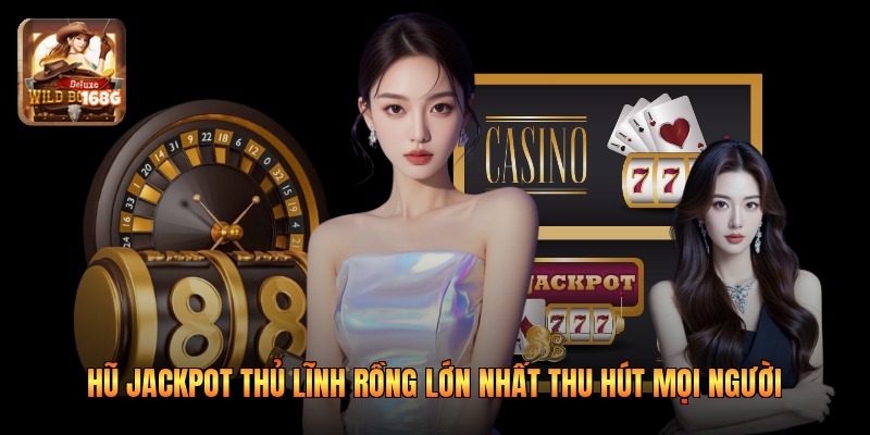 Hũ Jackpot Thủ Lĩnh Rồng Lớn Nhất Thu Hút Mọi Người