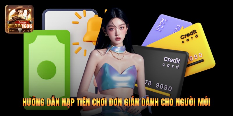 Hướng dẫn nạp tiền chơi đơn giản dành cho người mới