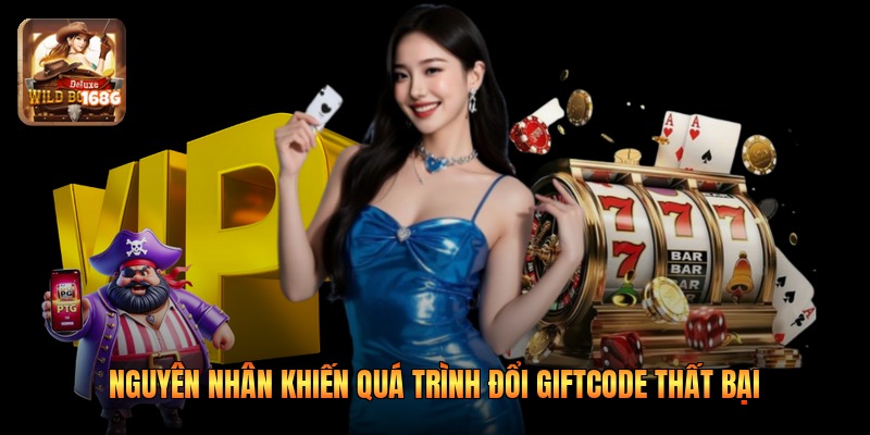Nguyên nhân khiến quá trình đổi giftcode thất bại