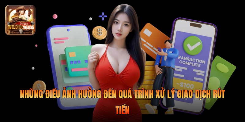 Những điều ảnh hưởng đến quá trình xử lý giao dịch rút tiền