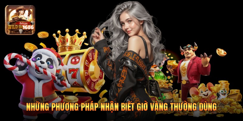Những phương pháp nhận biết giờ vàng thường dùng