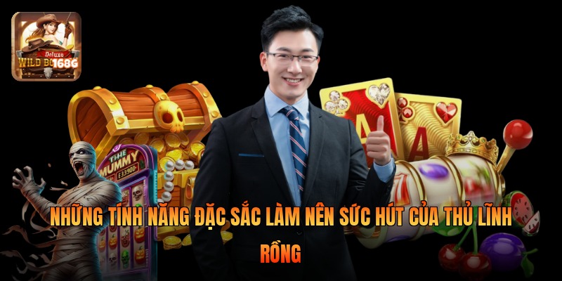 Những tính năng đặc sắc làm nên sức hút của Thủ Lĩnh Rồng