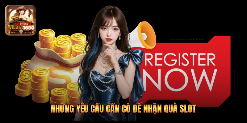 Những yêu cầu cần có để nhận quà slot