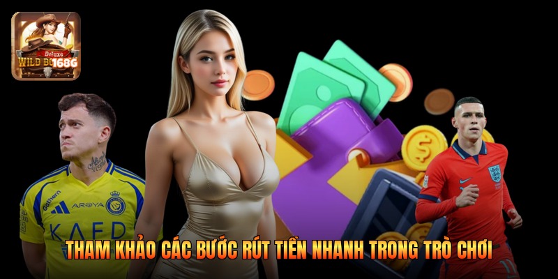 Tham khảo các bước rút tiền nhanh trong trò chơi