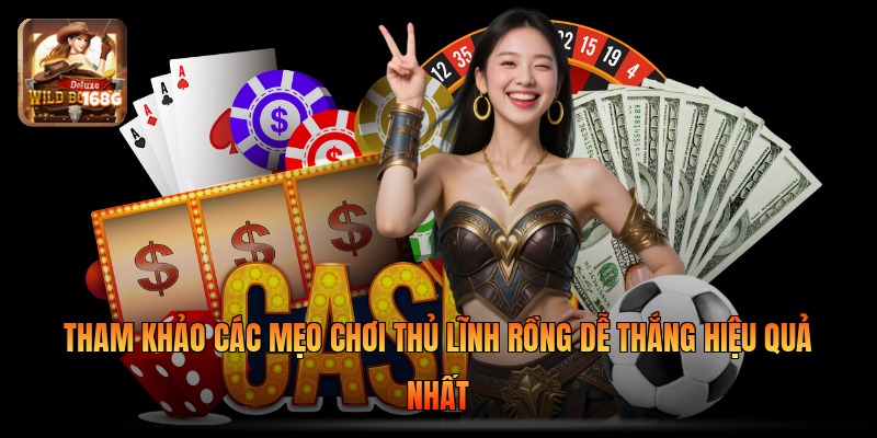 Tham khảo các mẹo chơi thủ lĩnh rồng dễ thắng hiệu quả nhất
