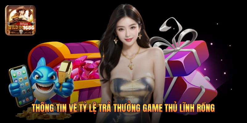 Thông tin về tỷ lệ trả thưởng game thủ lĩnh rồng