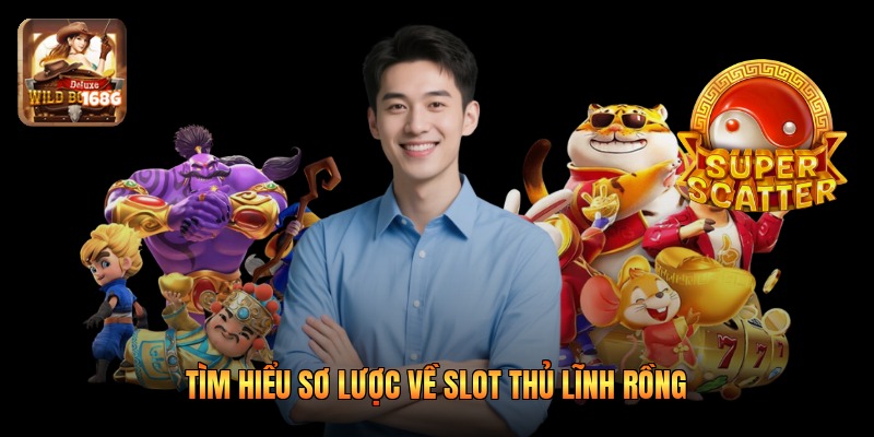 Tìm hiểu sơ lược về slot thủ lĩnh rồng