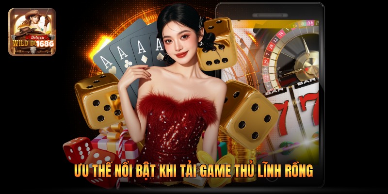 Ưu thế nổi bật khi tải game thủ lĩnh rồng