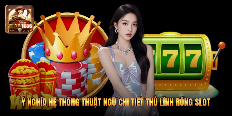 Ý nghĩa hệ thống thuật ngữ chi tiết thủ lĩnh rồng slot